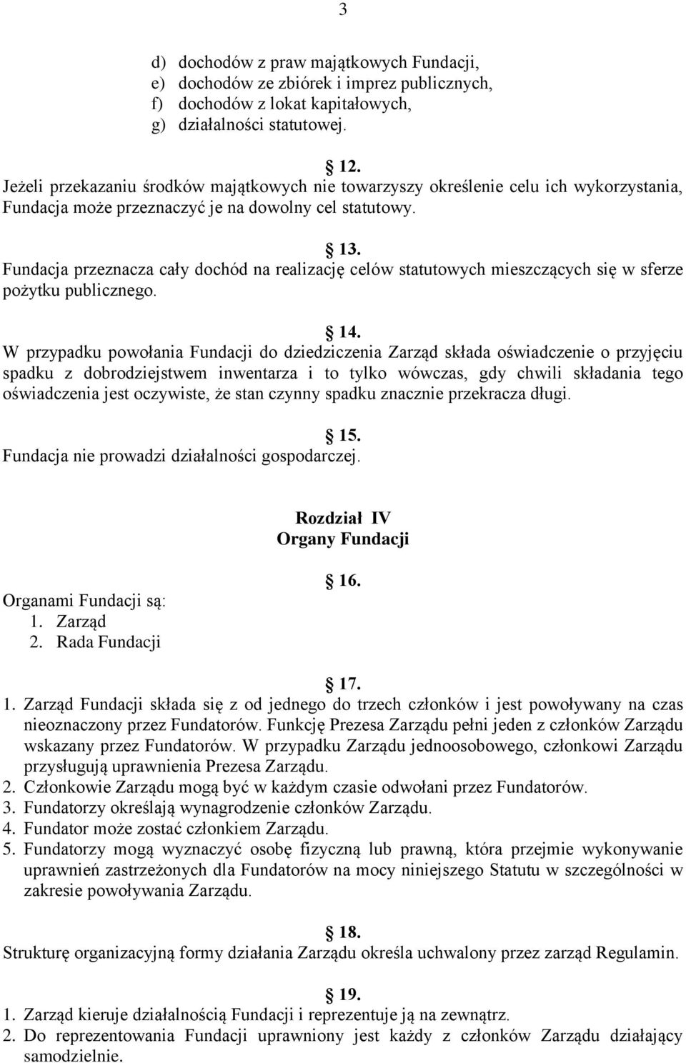 Fundacja przeznacza cały dochód na realizację celów statutowych mieszczących się w sferze pożytku publicznego. 14.