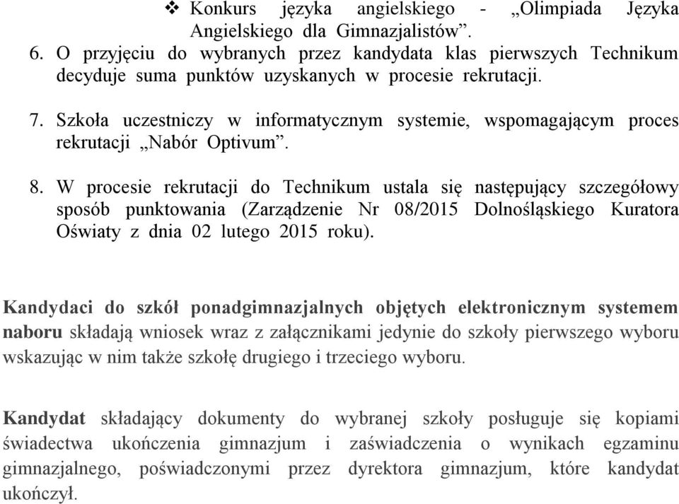 Szkoła uczestniczy w informatycznym systemie, wspomagającym proces rekrutacji Nabór Optivum. 8.