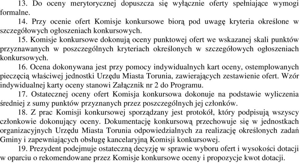 Komisje konkursowe dokonują oceny punktowej ofert we wskazanej skali punktów przyznawanych w poszczególnych kryteriach określonych w szczegółowych ogłoszeniach konkursowych. 16.