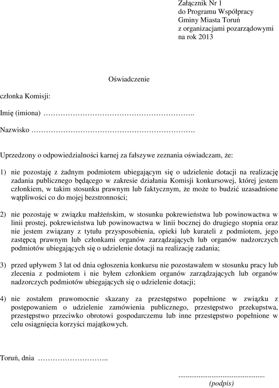 zakresie działania Komisji konkursowej, której jestem członkiem, w takim stosunku prawnym lub faktycznym, że może to budzić uzasadnione wątpliwości co do mojej bezstronności; 2) nie pozostaję w