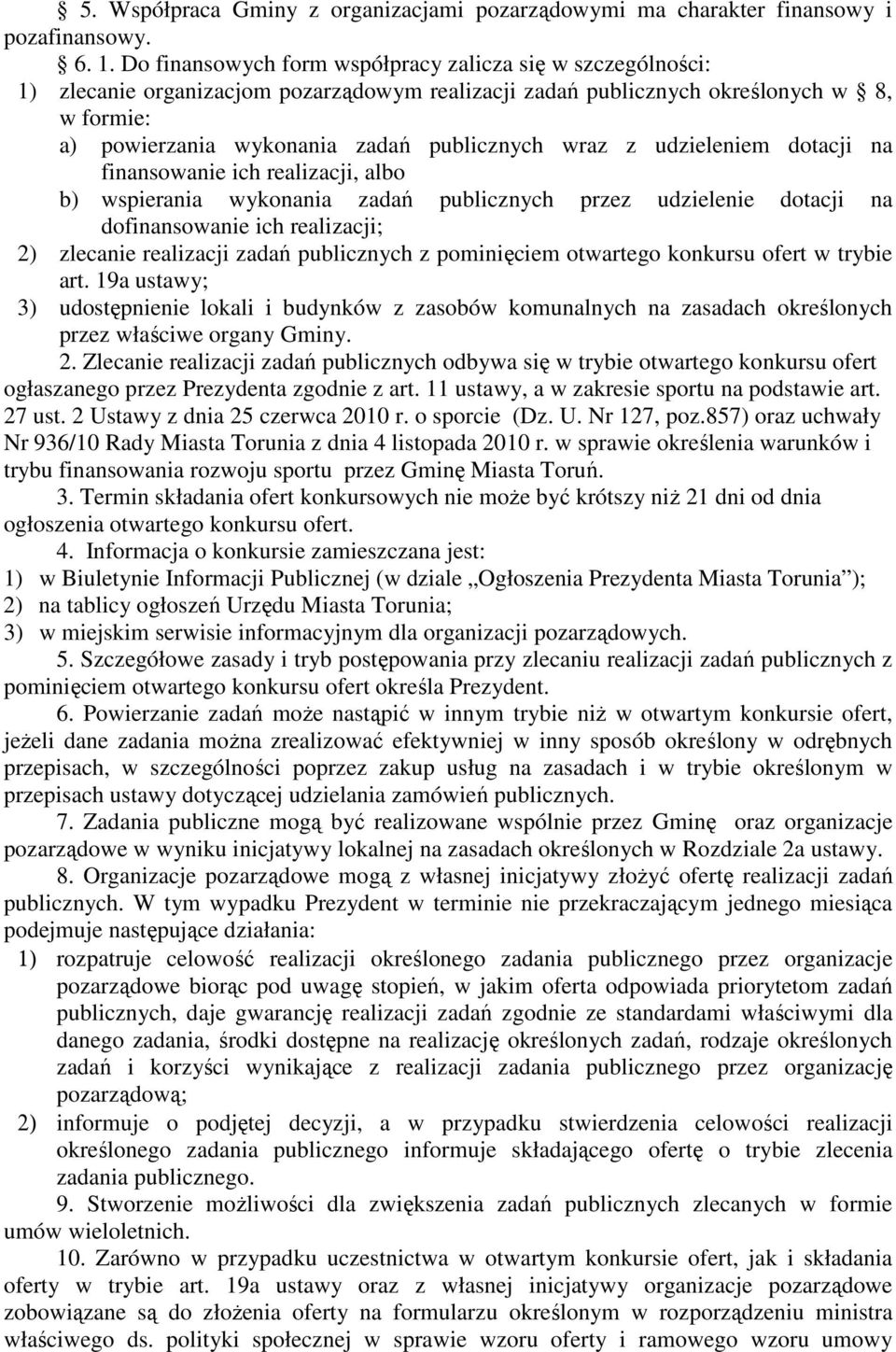 wraz z udzieleniem dotacji na finansowanie ich realizacji, albo b) wspierania wykonania zadań publicznych przez udzielenie dotacji na dofinansowanie ich realizacji; 2) zlecanie realizacji zadań