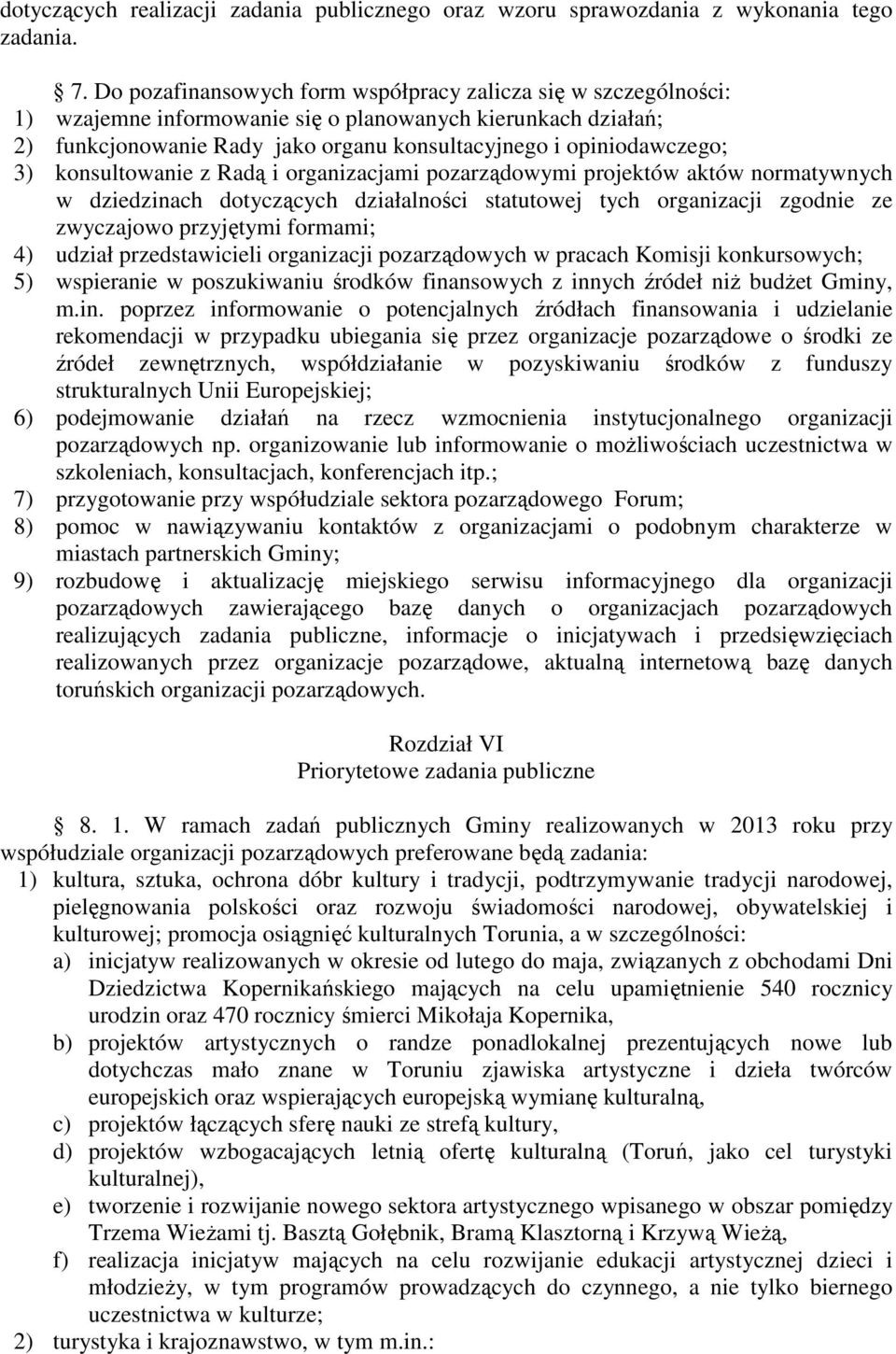 konsultowanie z Radą i organizacjami pozarządowymi projektów aktów normatywnych w dziedzinach dotyczących działalności statutowej tych organizacji zgodnie ze zwyczajowo przyjętymi formami; 4) udział