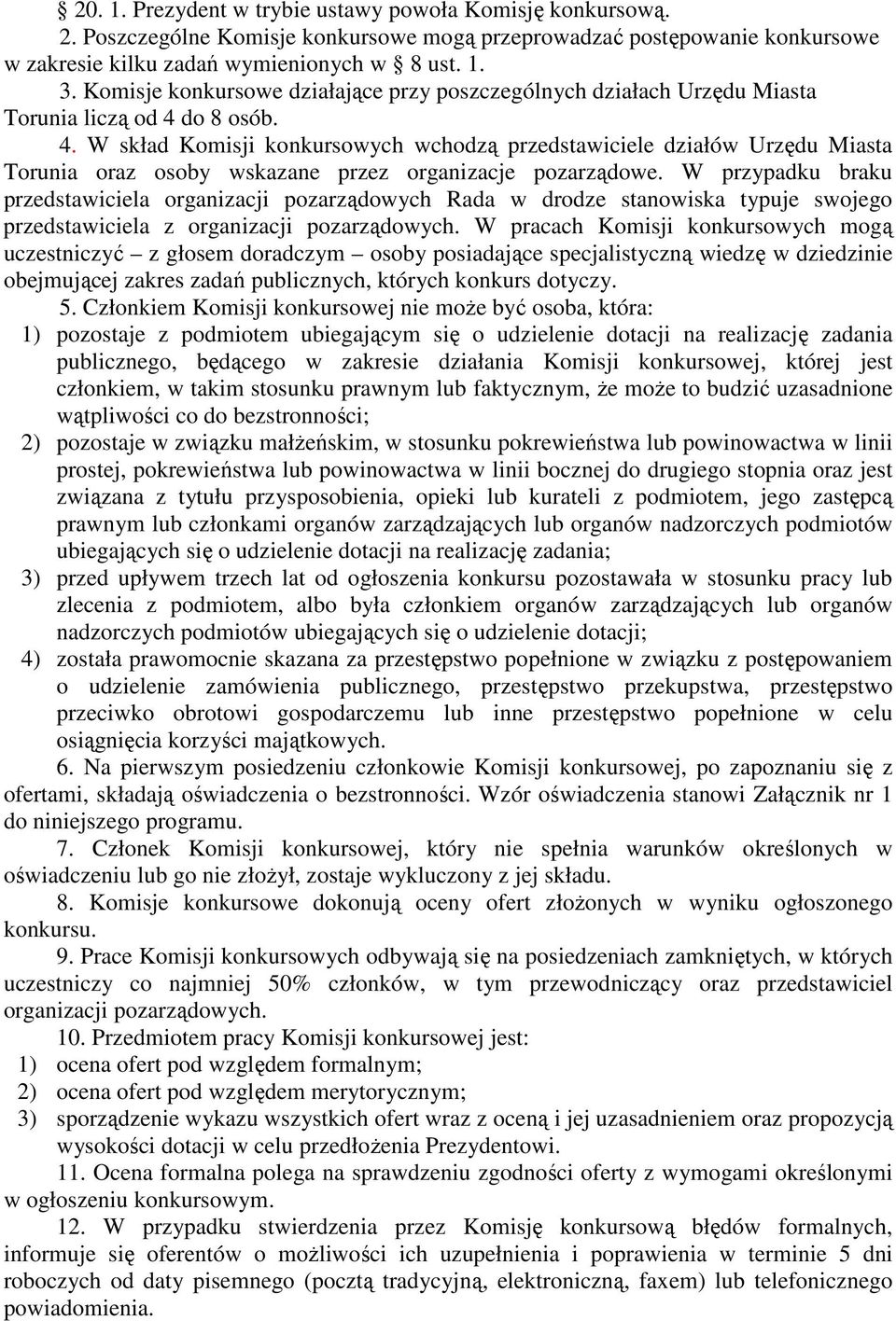 do 8 osób. 4. W skład Komisji konkursowych wchodzą przedstawiciele działów Urzędu Miasta Torunia oraz osoby wskazane przez organizacje pozarządowe.