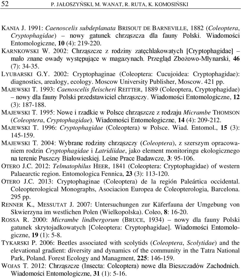 Przegląd Zbożowo-Młynarski, 46 (7): 34-35. LYUBARSKI G.Y. 2002: Cryptophaginae (Coleoptera: Cucujoidea: Cryptophagidae): diagnostics, arealogy, ecology. Moscow University Publisher, Moscow. 421 pp.