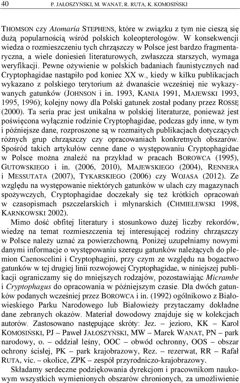 Pewne ożywienie w polskich badaniach faunistycznych nad Cryptophagidae nastąpiło pod koniec XX w.