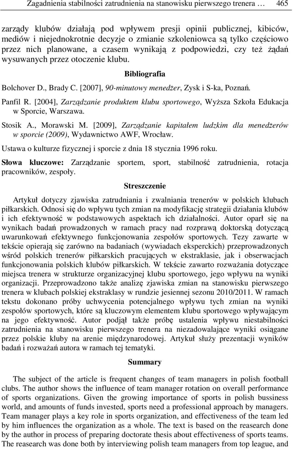 [2007], 90-minutowy menedżer, Zysk i S-ka, Poznań. Panfil R. [2004], Zarządzanie produktem klubu sportowego, Wyższa Szkoła Edukacja w Sporcie, Warszawa. Stosik A., Morawski M.