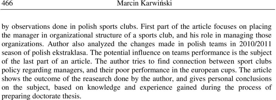 Author also analyzed the changes made in polish teams in 2010/2011 season of polish ekstraklasa.