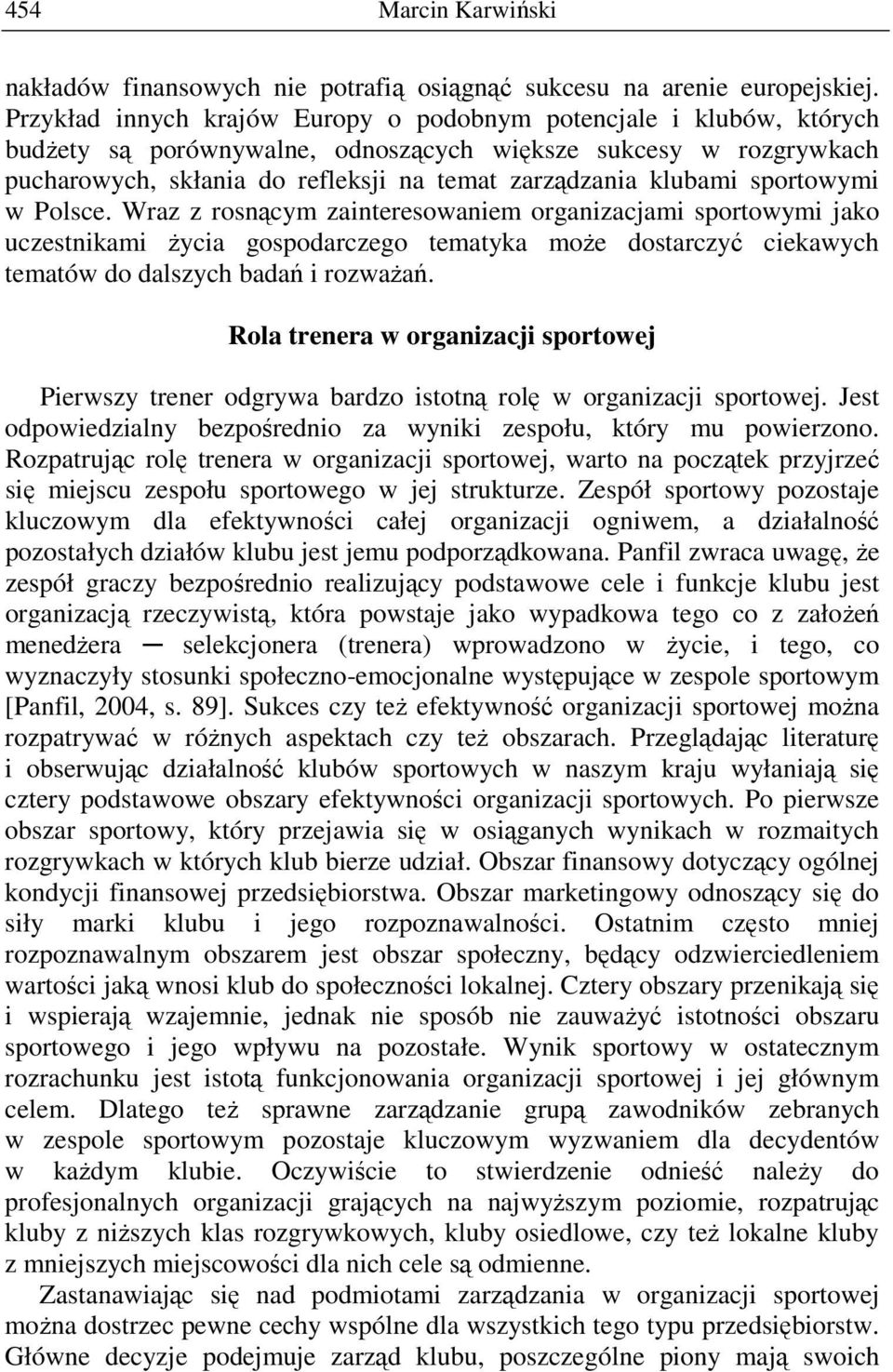 sportowymi w Polsce. Wraz z rosnącym zainteresowaniem organizacjami sportowymi jako uczestnikami życia gospodarczego tematyka może dostarczyć ciekawych tematów do dalszych badań i rozważań.