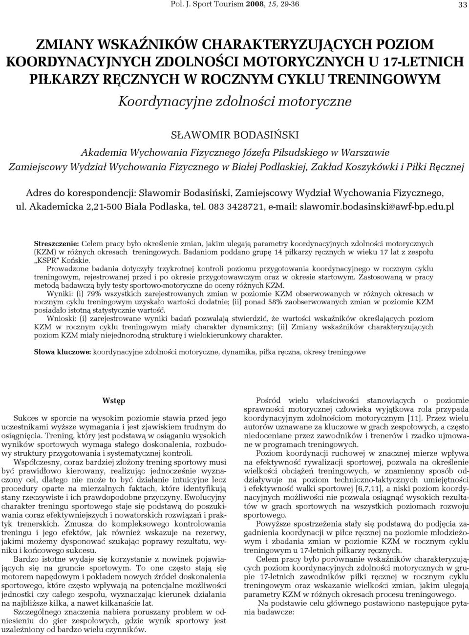 motoryczne SŁAWOMIR BODASIŃSKI Akademia Wychowania Fizycznego Józefa Piłsudskiego w Warszawie Zamiejscowy Wydział Wychowania Fizycznego w Białej Podlaskiej, Zakład Koszykówki i Piłki Ręcznej Adres do