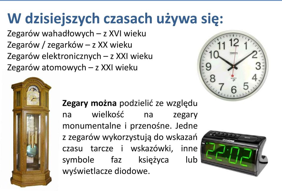 podzielić ze względu na wielkość na zegary monumentalne i przenośne.