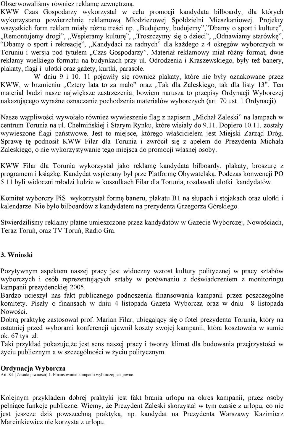 Budujemy, budujemy, Dbamy o sport i kulturę, Remontujemy drogi, Wspieramy kulturę, Troszczymy się o dzieci, Odnawiamy starówkę, Dbamy o sport i rekreację, Kandydaci na radnych dla każdego z 4 okręgów