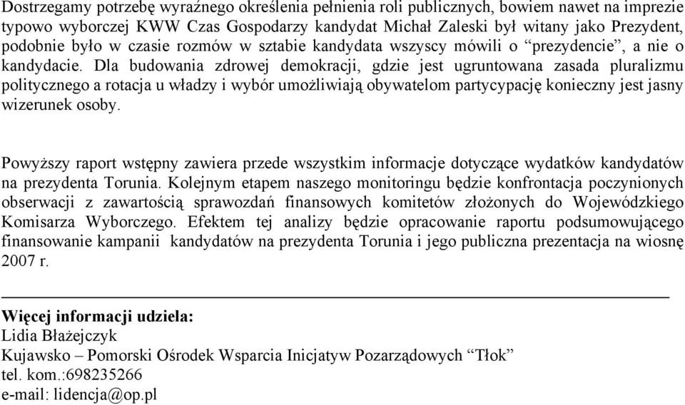 Dla budowania zdrowej demokracji, gdzie jest ugruntowana zasada pluralizmu politycznego a rotacja u władzy i wybór umożliwiają obywatelom partycypację konieczny jest jasny wizerunek osoby.