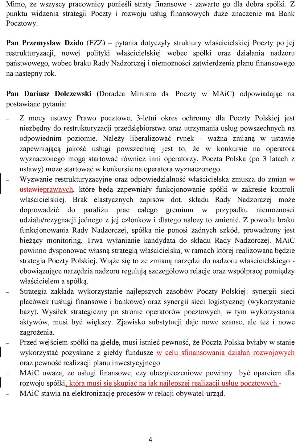 Nadzorczej i niemożności zatwierdzenia planu finansowego na następny rok. Pan Dariusz Dolczewski (Doradca Ministra ds.