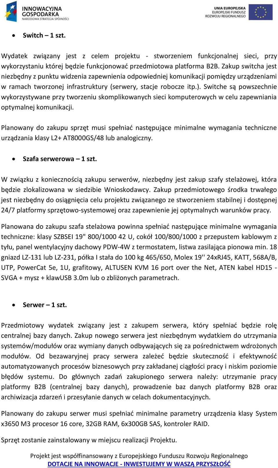 Switche są powszechnie wykorzystywane przy tworzeniu skomplikowanych sieci komputerowych w celu zapewniania optymalnej komunikacji.