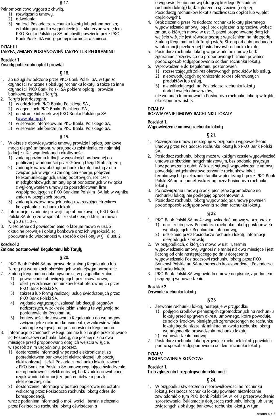 1. Za usługi świadczone przez PKO Bank Polski SA, w tym za czynności związane z obsługą rachunku lokaty, a także za inne czynności, PKO Bank Polski SA pobiera opłaty i prowizje bankowe, zgodnie z