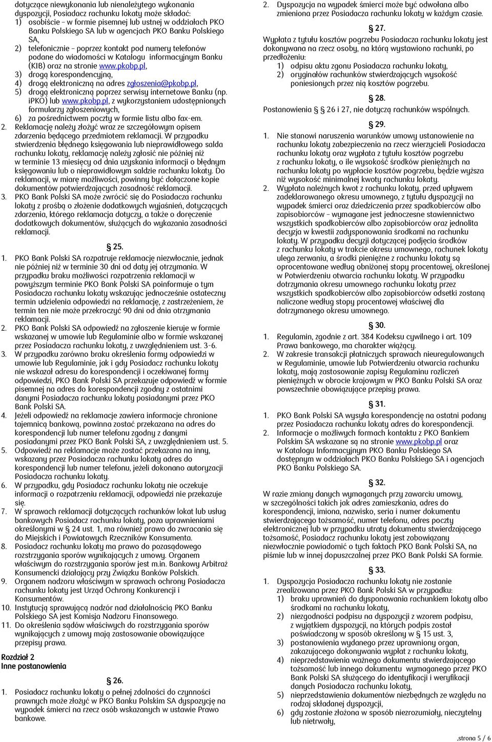 pl, 3) drogą korespondencyjną, 4) drogą elektroniczną na adres zgłoszenia@pkobp.pl, 5) drogą elektroniczną poprzez serwisy internetowe Banku (np. ipko) lub www.pkobp.pl, z wykorzystaniem udostępnionych formularzy zgłoszeniowych, 6) za pośrednictwem poczty w formie listu albo fax-em.