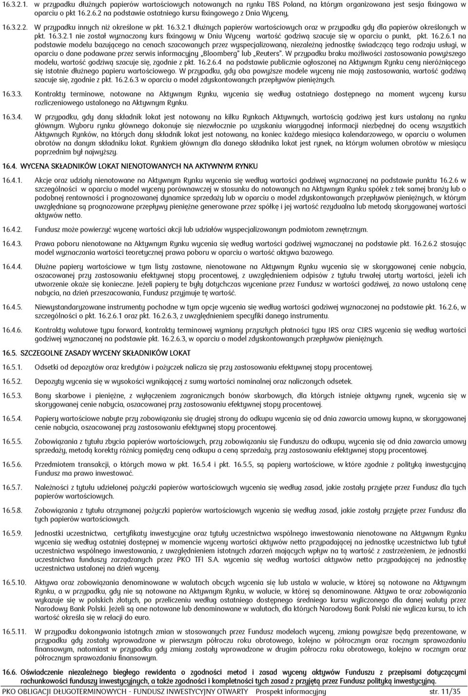 16.2.6.1 na podstawie modelu bazującego na cenach szacowanych przez wyspecjalizowaną, niezależną jednostkę świadczącą tego rodzaju usługi, w oparciu o dane podawane przez serwis informacyjny