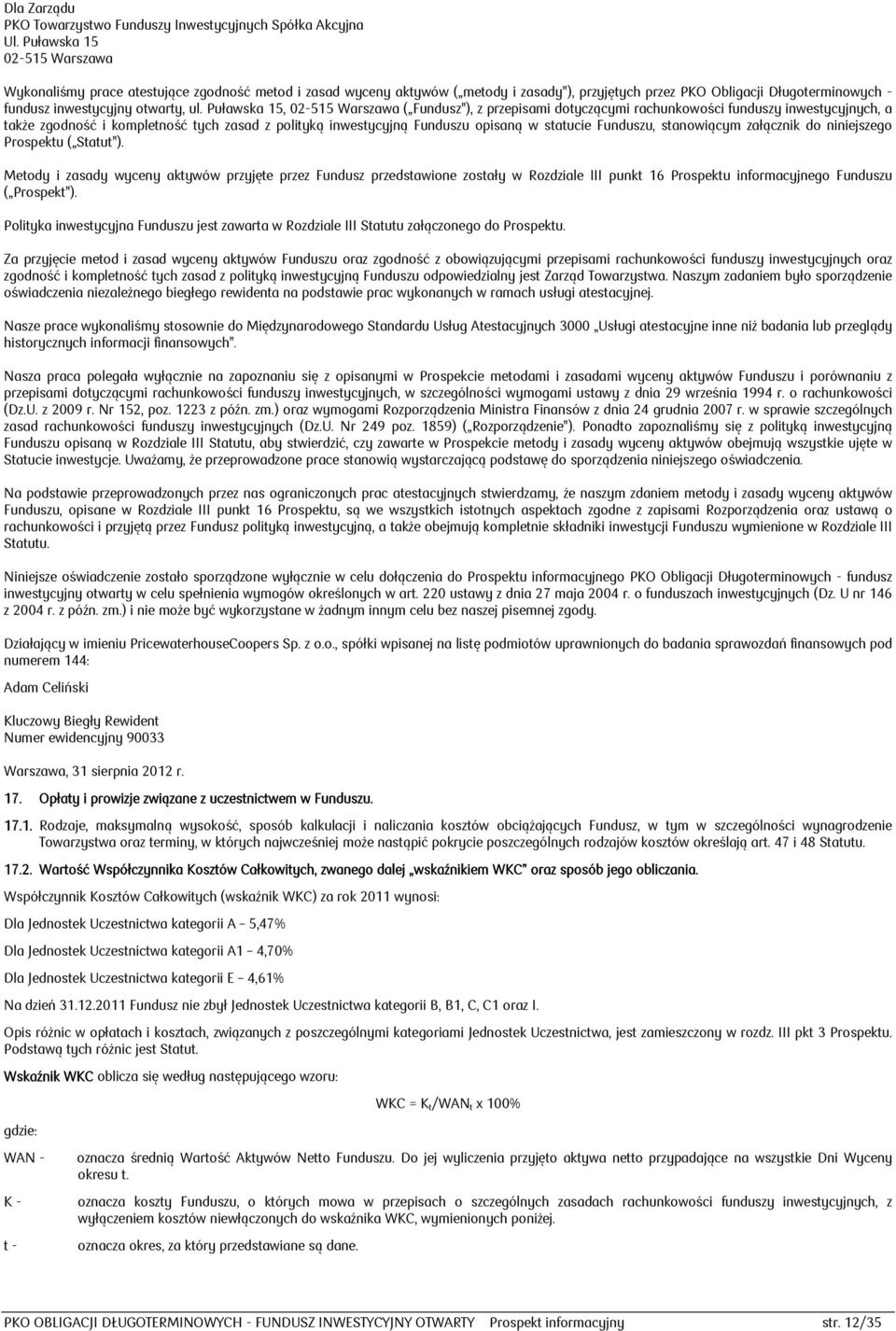 Puławska 15, 02-515 Warszawa ( Fundusz"), z przepisami dotyczącymi rachunkowości funduszy inwestycyjnych, a także zgodność i kompletność tych zasad z polityką inwestycyjną Funduszu opisaną w statucie