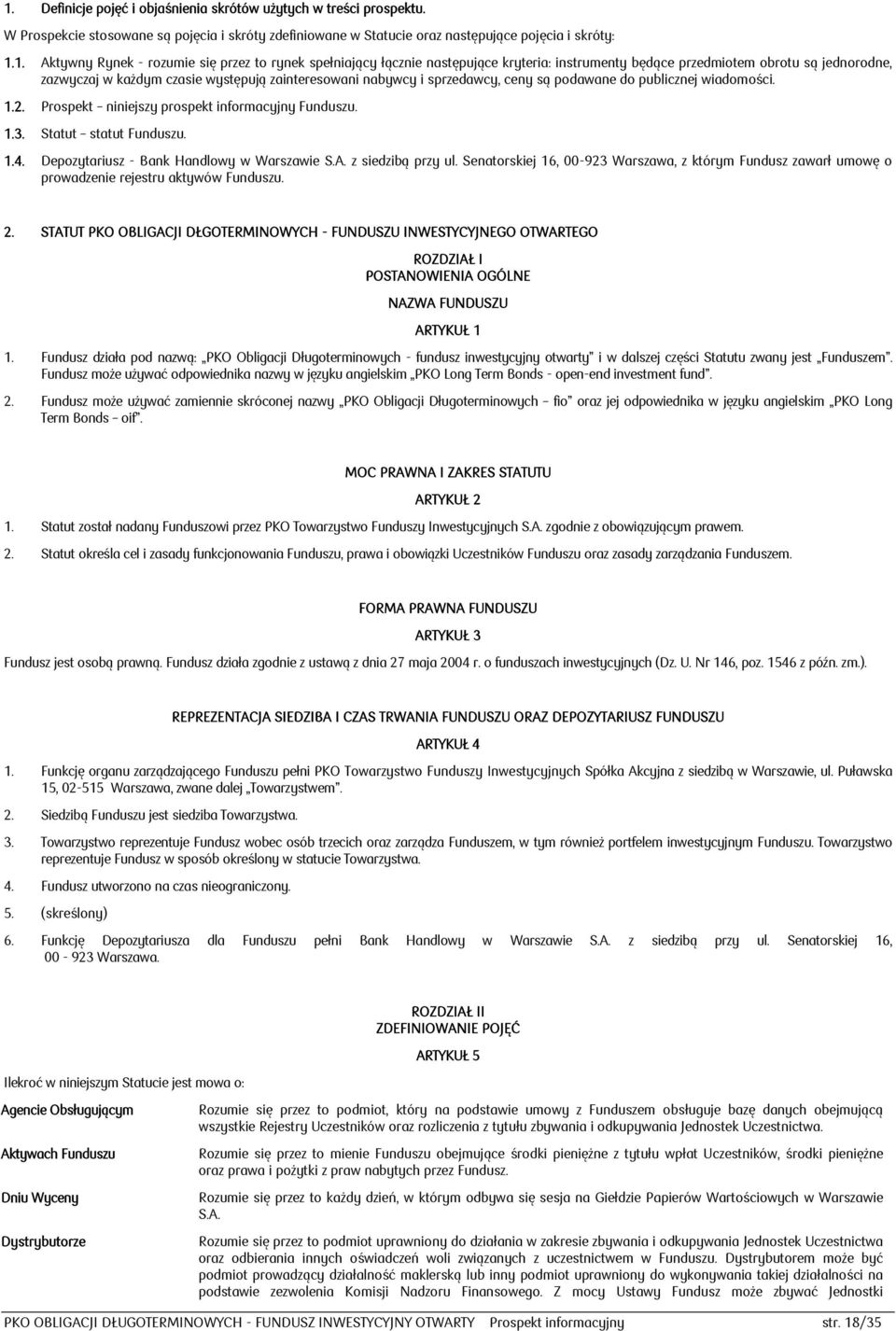 podawane do publicznej wiadomości. 1.2. Prospekt niniejszy prospekt informacyjny Funduszu. 1.3. Statut statut Funduszu. 1.4. Depozytariusz - Bank Handlowy w Warszawie S.A. z siedzibą przy ul.