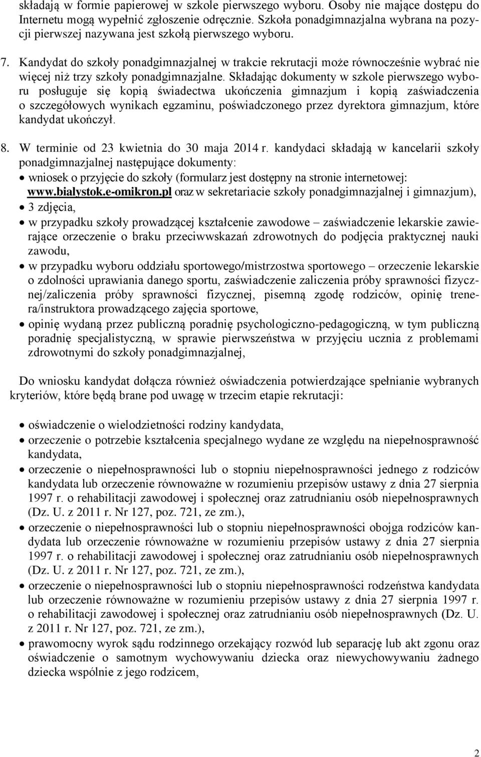 Kandydat do szkoły ponadgimnazjalnej w trakcie rekrutacji może równocześnie wybrać nie więcej niż trzy szkoły ponadgimnazjalne.