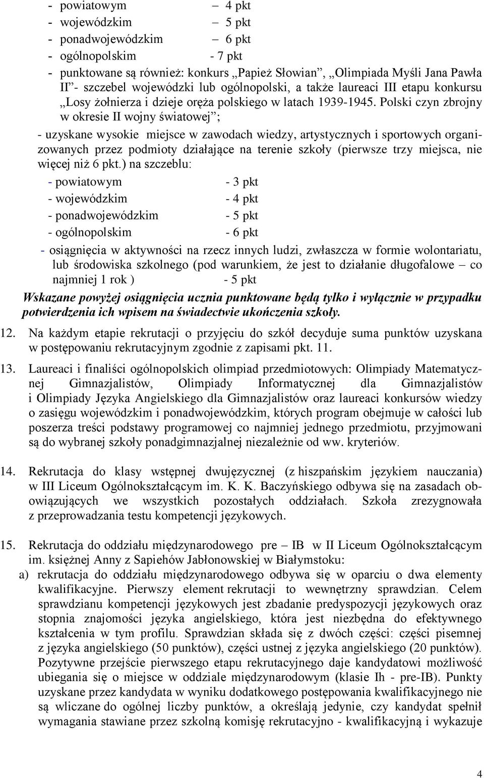 Polski czyn zbrojny w okresie II wojny światowej ; - uzyskane wysokie miejsce w zawodach wiedzy, artystycznych i sportowych organizowanych przez podmioty działające na terenie szkoły (pierwsze trzy