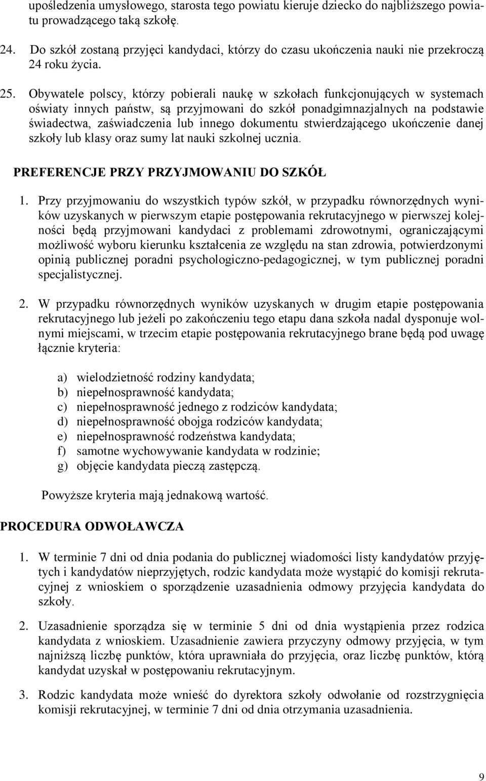 Obywatele polscy, którzy pobierali naukę w szkołach funkcjonujących w systemach oświaty innych państw, są przyjmowani do szkół ponadgimnazjalnych na podstawie świadectwa, zaświadczenia lub innego