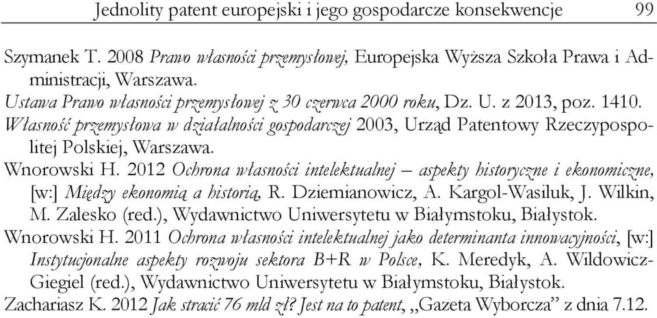 Wnorowski H. 2012 Ochrona własności intelektualnej aspekty historyczne i ekonomiczne, [w:] Między ekonomią a historią, R. Dziemianowicz, A. Kargol-Wasiluk, J. Wilkin, M. Zalesko (red.