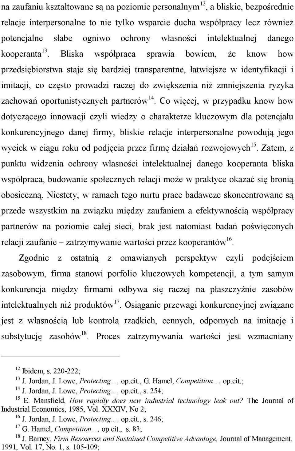 Bliska współpraca sprawia bowiem, że know how przedsiębiorstwa staje się bardziej transparentne, łatwiejsze w identyfikacji i imitacji, co często prowadzi raczej do zwiększenia niż zmniejszenia