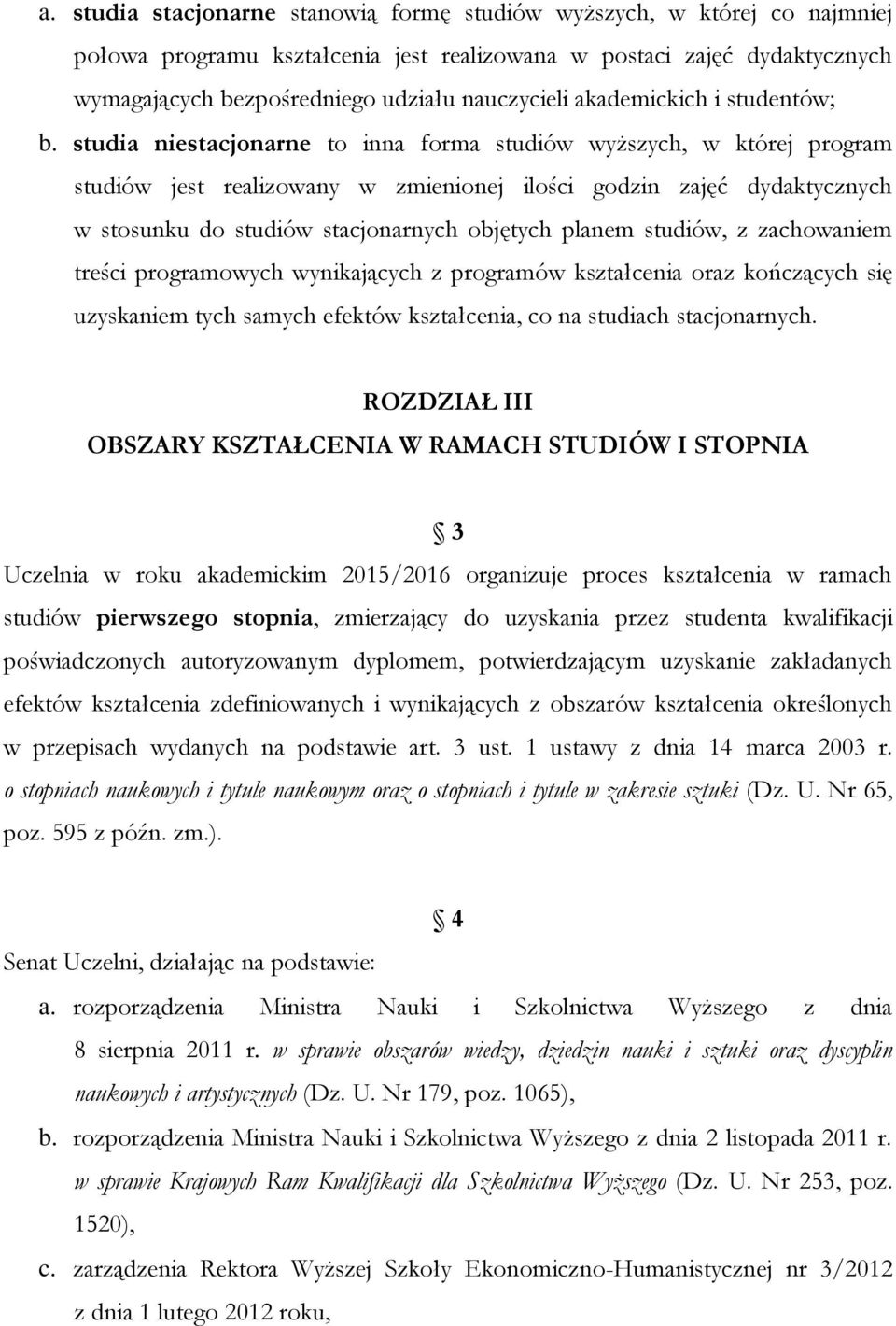 studia niestacjonarne to inna forma studiów wyższych, w której program studiów jest realizowany w zmienionej ilości godzin zajęć dydaktycznych w stosunku do studiów stacjonarnych objętych planem