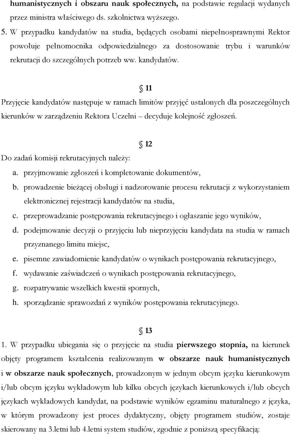 12 Do zadań komisji rekrutacyjnych należy: a. przyjmowanie zgłoszeń i kompletowanie dokumentów, b.