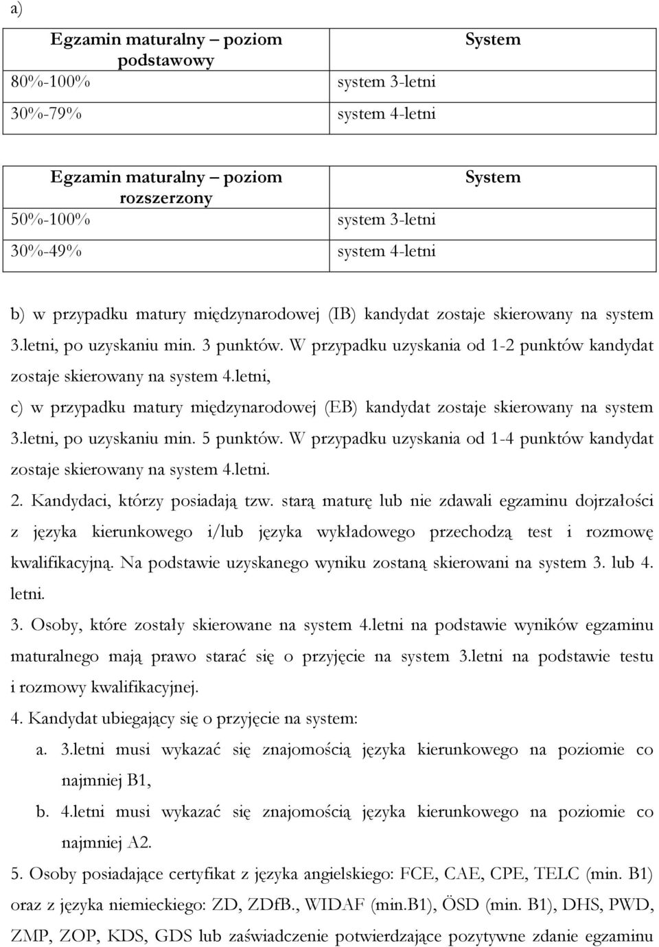 letni, c) w przypadku matury międzynarodowej (EB) kandydat zostaje skierowany na system 3.letni, po uzyskaniu min. 5 punktów.