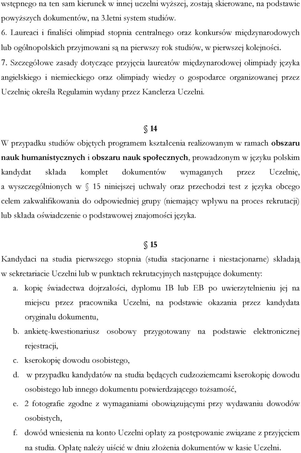 Szczegółowe zasady dotyczące przyjęcia laureatów międzynarodowej olimpiady języka angielskiego i niemieckiego oraz olimpiady wiedzy o gospodarce organizowanej przez Uczelnię określa Regulamin wydany