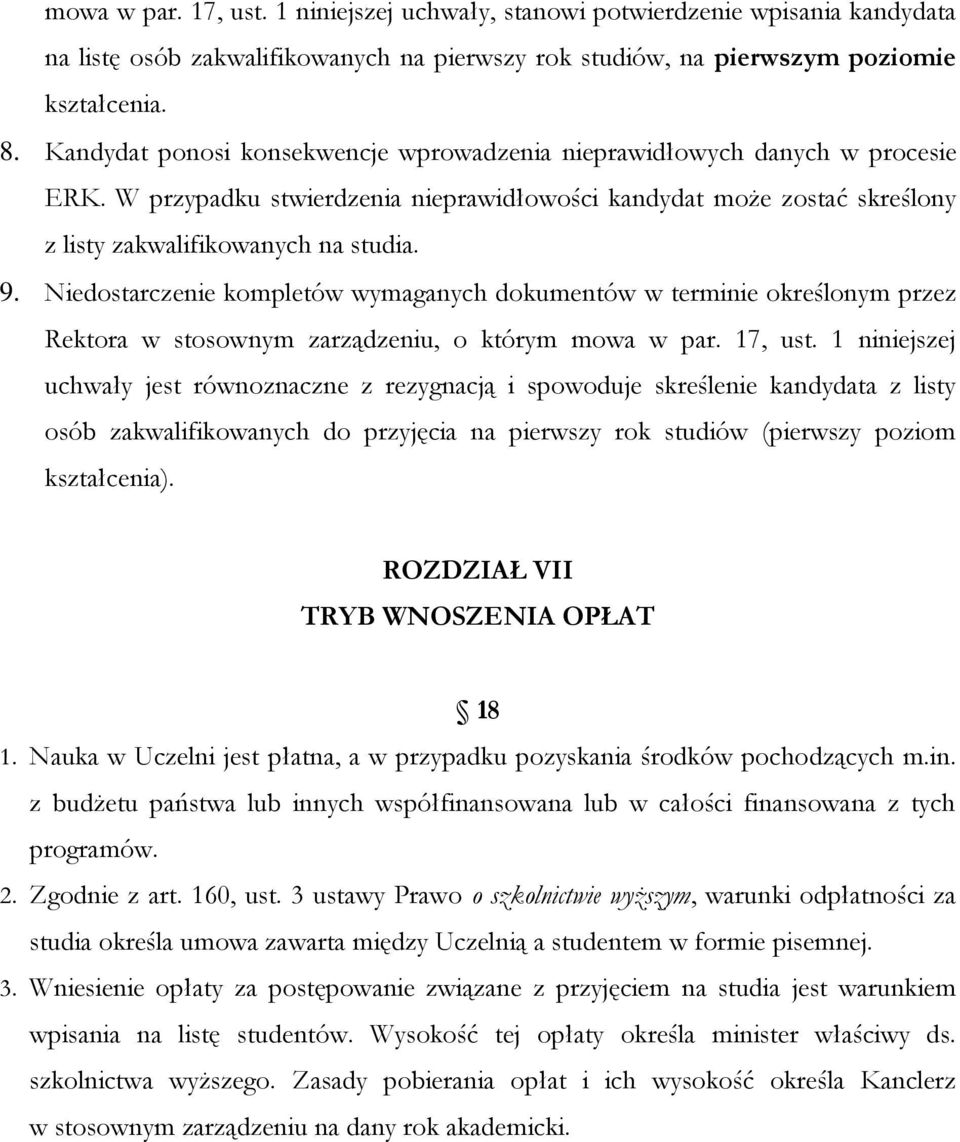 Niedostarczenie kompletów wymaganych dokumentów w terminie określonym przez Rektora w stosownym zarządzeniu, o którym mowa w par. 17, ust.