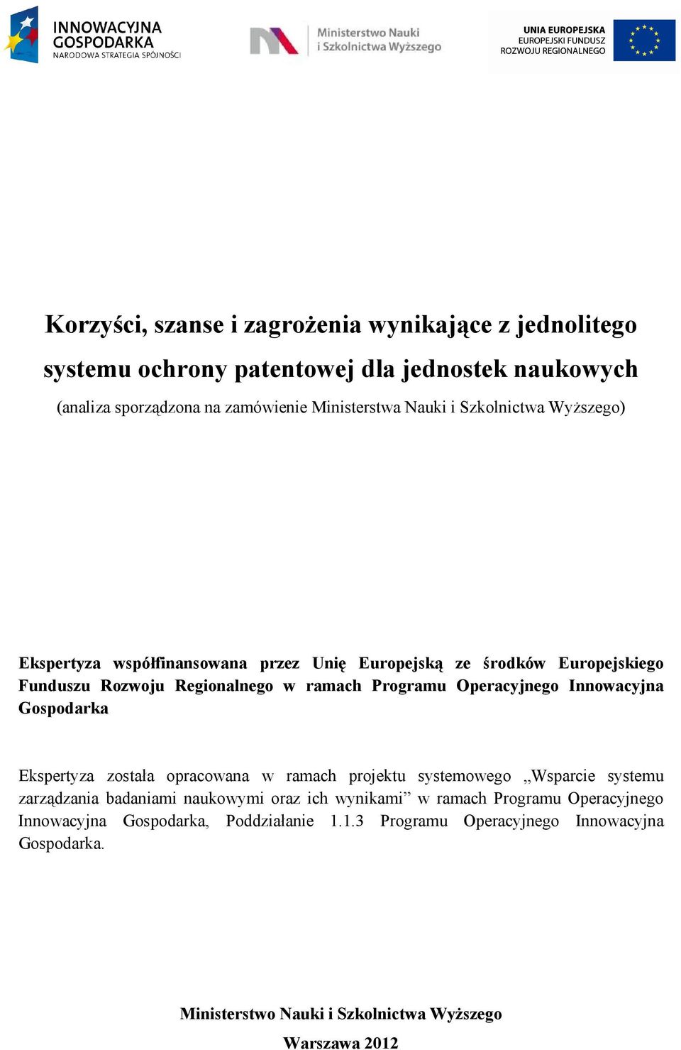 Innowacyjna Gospodarka Ekspertyza została opracowana w ramach projektu systemowego Wsparcie systemu zarządzania badaniami naukowymi oraz ich wynikami w ramach