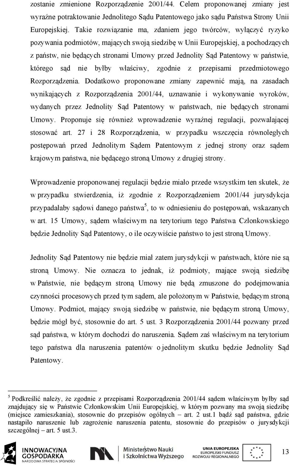 Patentowy w państwie, którego sąd nie byłby właściwy, zgodnie z przepisami przedmiotowego Rozporządzenia.