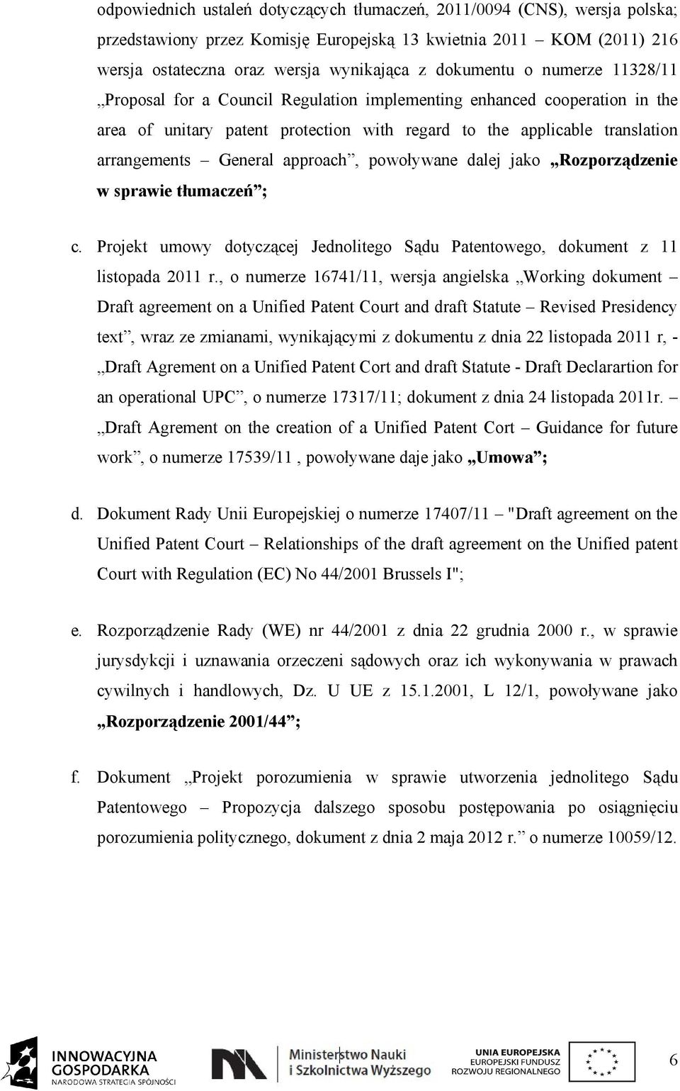 approach, powoływane dalej jako Rozporządzenie w sprawie tłumaczeń ; c. Projekt umowy dotyczącej Jednolitego Sądu Patentowego, dokument z 11 listopada 2011 r.