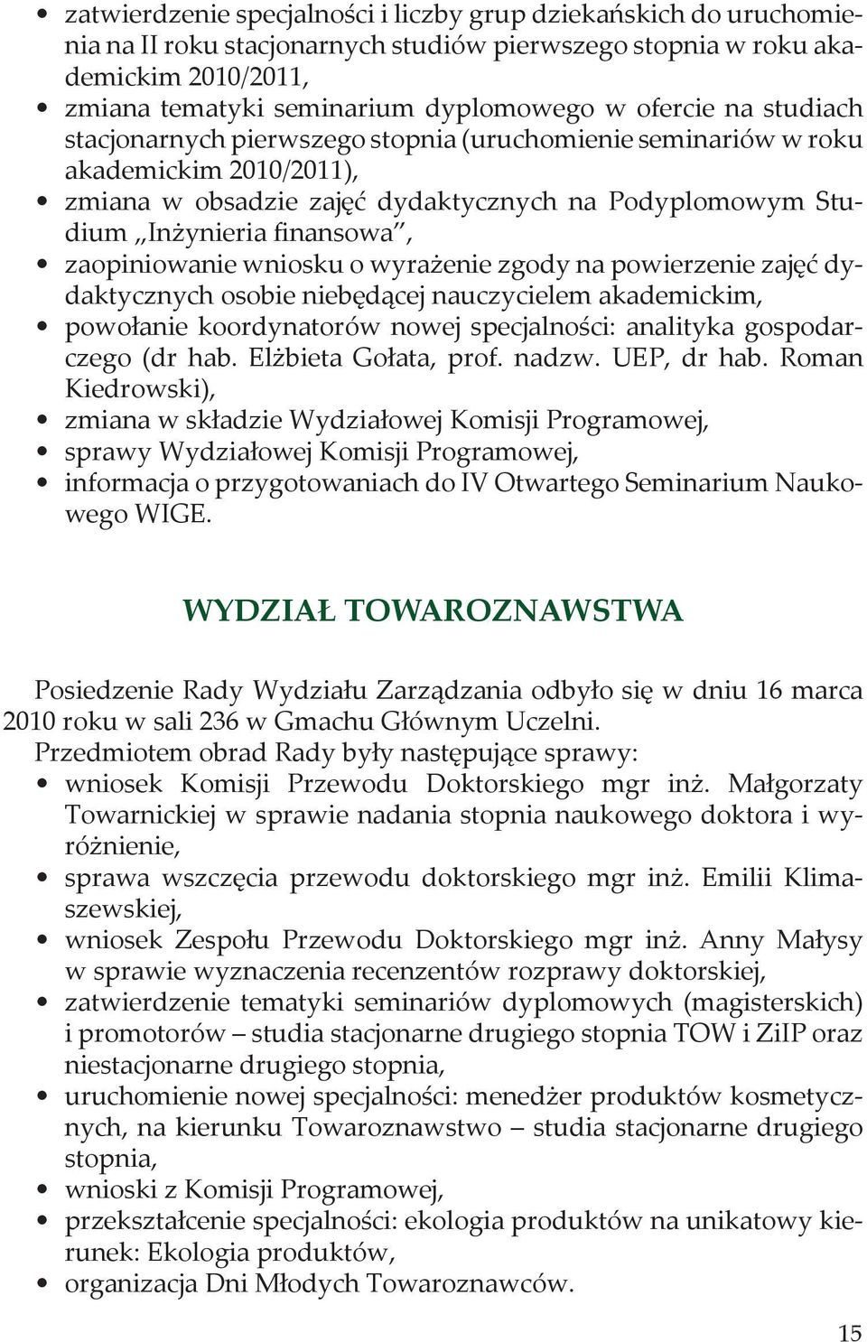 zaopiniowanie wniosku o wyrażenie zgody na powierzenie zajęć dydaktycznych osobie niebędącej nauczycielem akademickim, powołanie koordynatorów nowej specjalności: analityka gospodarczego (dr hab.