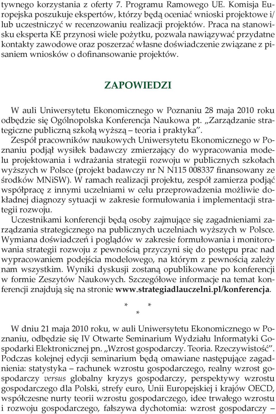 ZAPWIDZI W auli Uniwersytetu konomicznego w Poznaniu 28 maja 2010 roku odbędzie się gólnopolska Konferencja aukowa pt. Zarządzanie strategiczne publiczną szkołą wyższą teoria i praktyka.