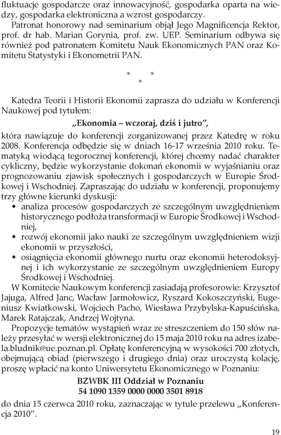 Katedra eorii i Historii konomii zaprasza do udziału w Konferencji aukowej pod tytułem: konomia wczoraj, dziś i jutro, która nawiązuje do konferencji zorganizowanej przez Katedrę w roku 2008.