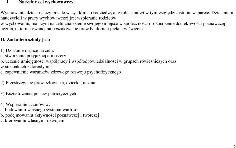 ukierunkowanej na poszukiwanie prawdy, dobra i piękna w świecie. II. Zadaniem szkoły jest: 1) Działanie mające na celu: a. stworzenie przyjaznej atmosfery b.