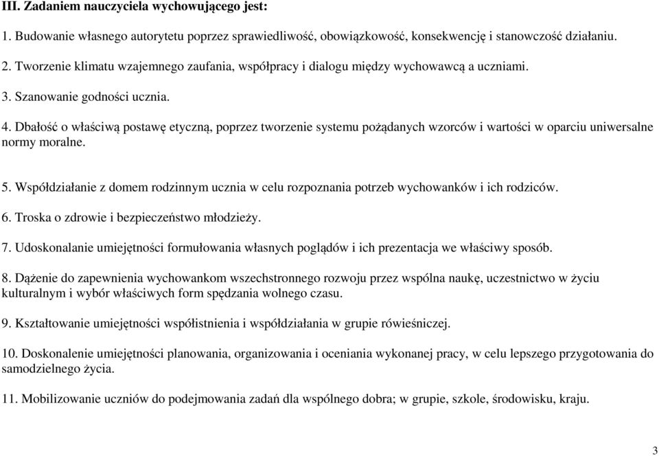 Dbałość o właściwą postawę etyczną, poprzez tworzenie systemu pożądanych wzorców i wartości w oparciu uniwersalne normy moralne. 5.