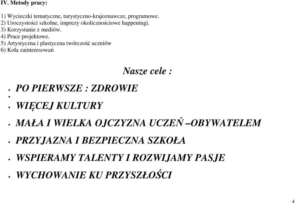 5) Artystyczna i plastyczna twórczość uczniów 6) Koła zainteresowań Nasze cele : PO PIERWSZE : ZDROWIE WIĘCEJ