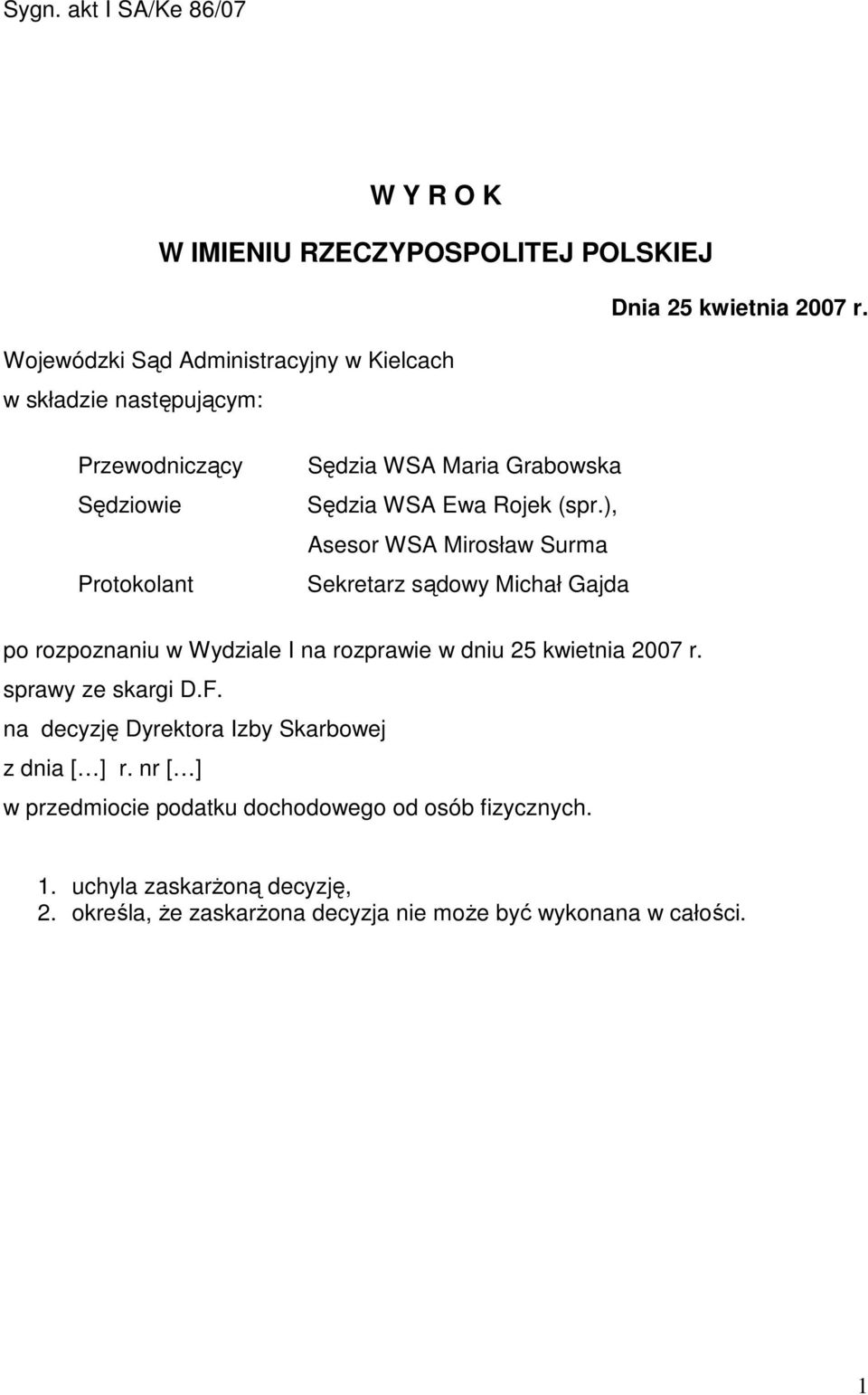 (spr.), Asesor WSA Mirosław Surma Sekretarz sądowy Michał Gajda po rozpoznaniu w Wydziale I na rozprawie w dniu 25 kwietnia 2007 r. sprawy ze skargi D.F.