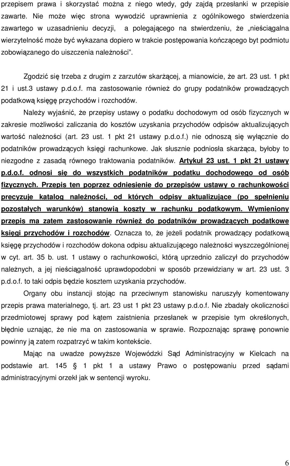 trakcie postępowania kończącego byt podmiotu zobowiązanego do uiszczenia naleŝności. Zgodzić się trzeba z drugim z zarzutów skarŝącej, a mianowicie, Ŝe art. 23 ust. 1 pkt 21 i ust.3 ustawy p.d.o.f.