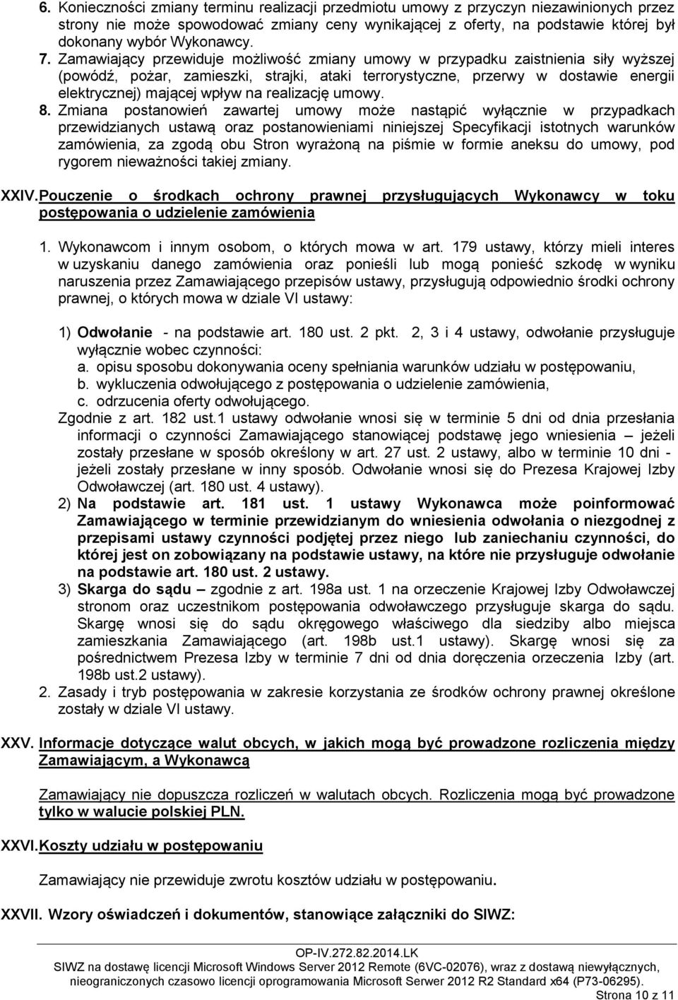 Zamawiający przewiduje możliwość zmiany umowy w przypadku zaistnienia siły wyższej (powódź, pożar, zamieszki, strajki, ataki terrorystyczne, przerwy w dostawie energii elektrycznej) mającej wpływ na