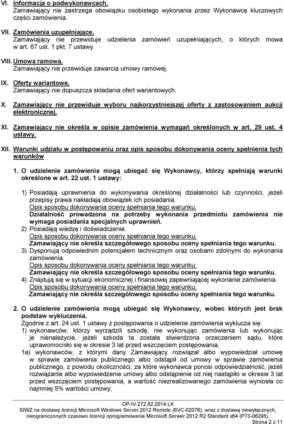 Oferty wariantowe. Zamawiający nie dopuszcza składania ofert wariantowych. X. Zamawiający nie przewiduje wyboru najkorzystniejszej oferty z zastosowaniem aukcji elektronicznej. XI.