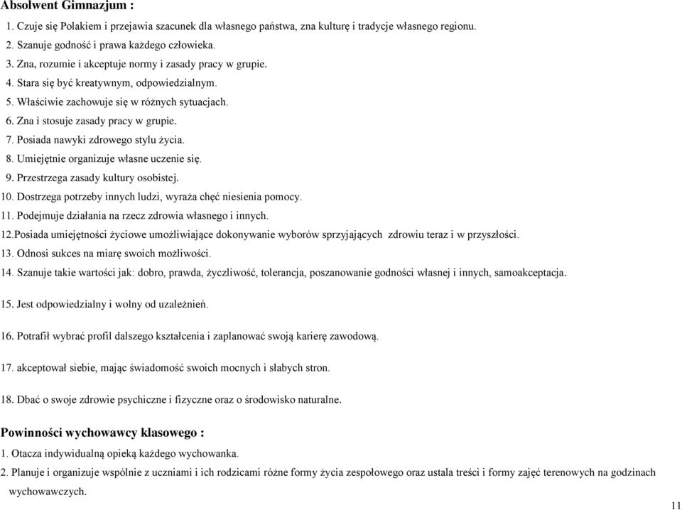 Posiada nawyki zdrowego stylu życia. 8. Umiejętnie organizuje własne uczenie się. 9. Przestrzega zasady kultury osobistej. 10. Dostrzega potrzeby innych ludzi, wyraża chęć niesienia pomocy. 11.