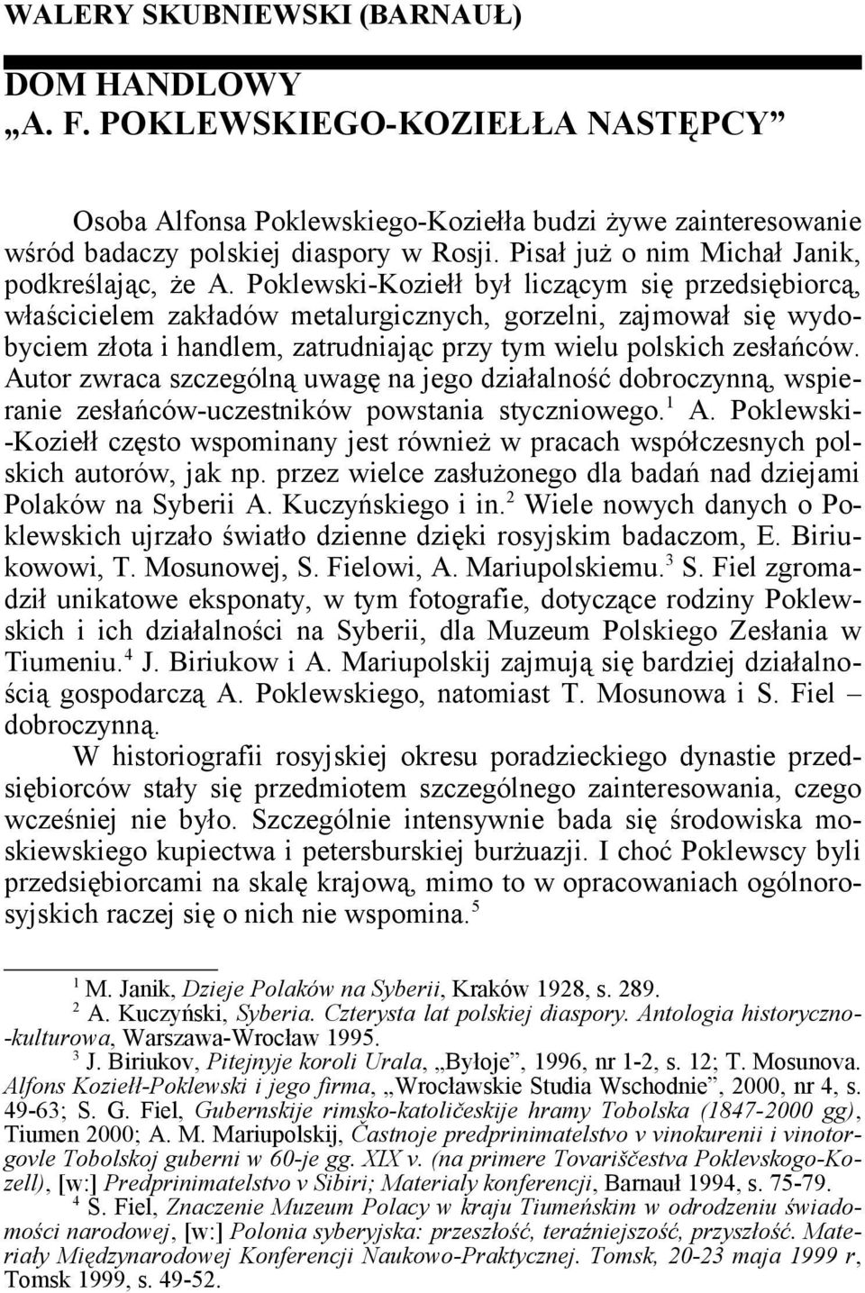 Poklewski-Koziełł był liczącym się przedsiębiorcą, właścicielem zakładów metalurgicznych, gorzelni, zajmował się wydobyciem złota i handlem, zatrudniając przy tym wielu polskich zesłańców.