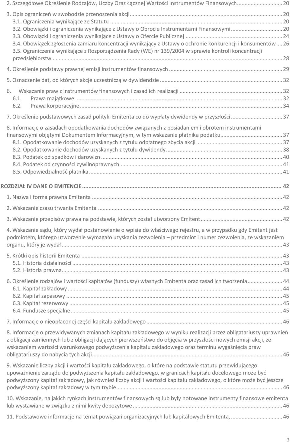 Ograniczenia wynikające z Rozporządzenia Rady (WE) nr 139/2004 w sprawie kontroli koncentracji przedsiębiorstw... 28 4. Określenie podstawy prawnej emisji instrumentów finansowych... 29 5.