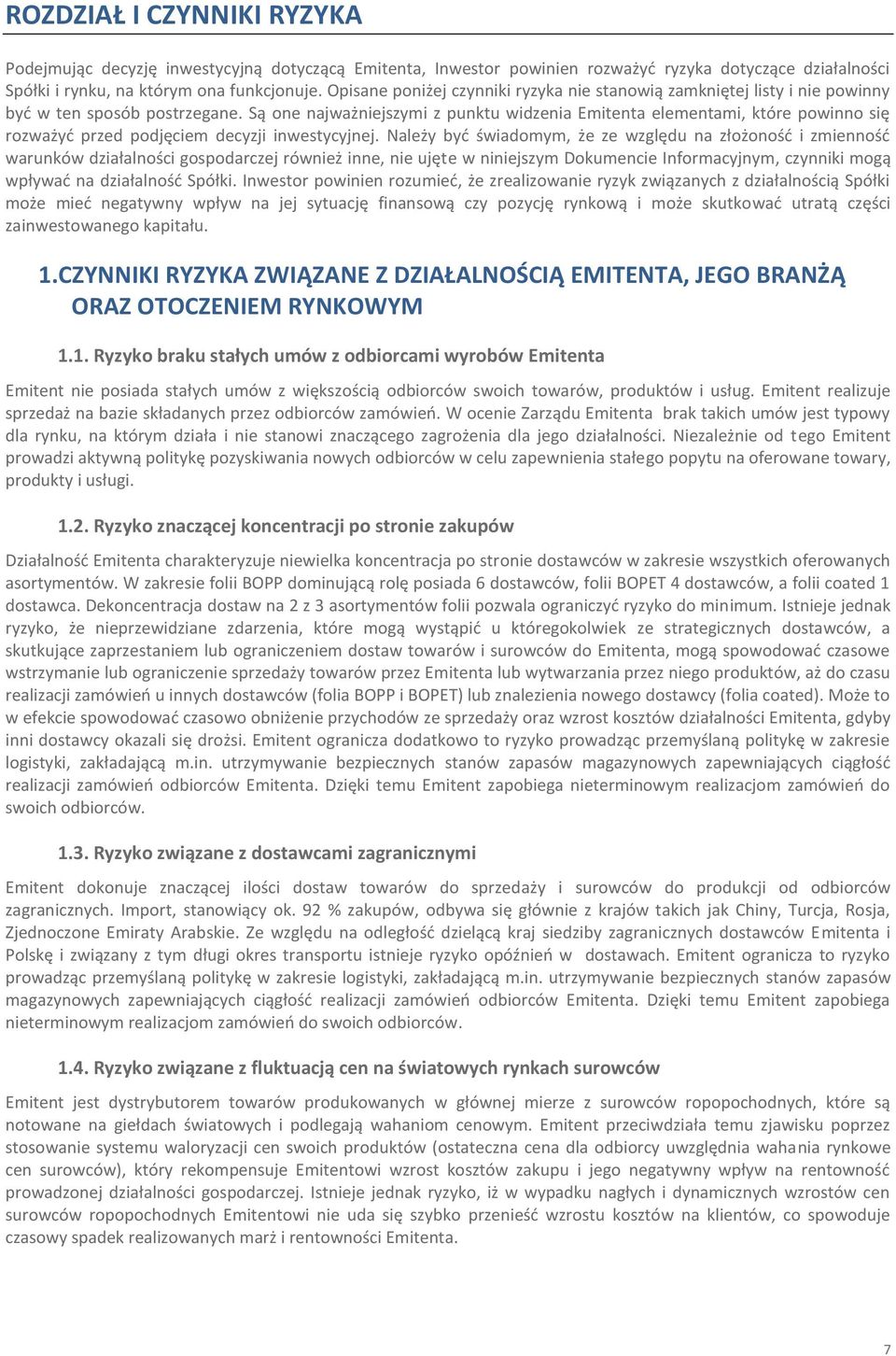 Są one najważniejszymi z punktu widzenia Emitenta elementami, które powinno się rozważyd przed podjęciem decyzji inwestycyjnej.